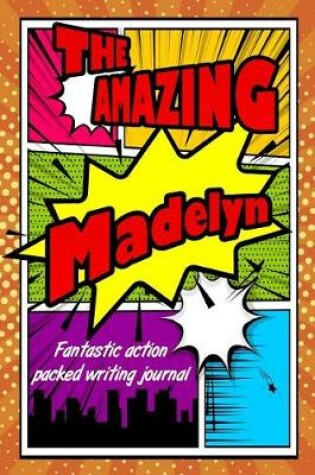 Cover of The Amazing Madelyn Fantastic Action Packed Writing Journal