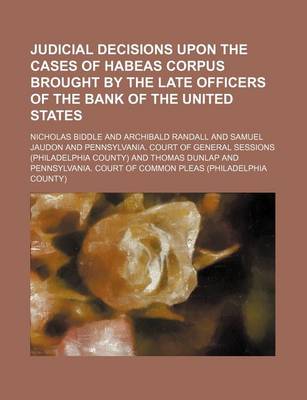 Book cover for Judicial Decisions Upon the Cases of Habeas Corpus Brought by the Late Officers of the Bank of the United States