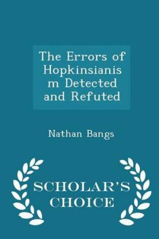 Cover of The Errors of Hopkinsianism Detected and Refuted - Scholar's Choice Edition