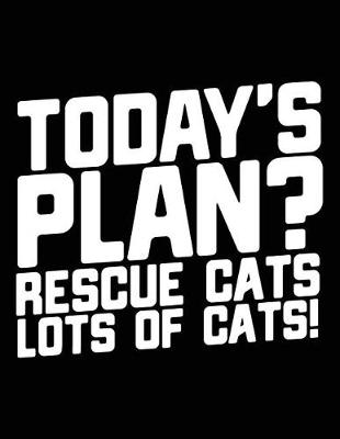 Book cover for Today's Plan? Rescue Cats Lots of Cats!