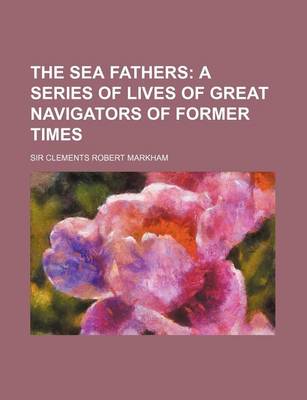 Book cover for The Sea Fathers; A Series of Lives of Great Navigators of Former Times