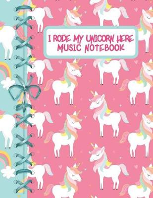 Book cover for I Rode My Unicorn Here Music Notebook