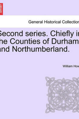 Cover of Second Series. Chiefly in the Counties of Durham and Northumberland.