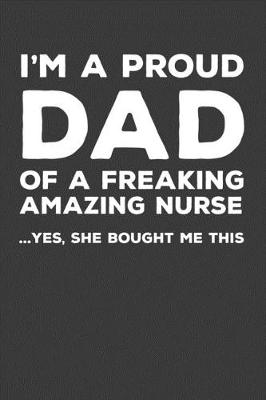 Book cover for I'm A Proud Dad Of A Freakin Amazing Nurse