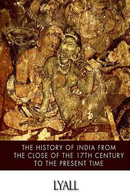 Book cover for The History of India from the Close of the Seventeenth Century to the Present Time