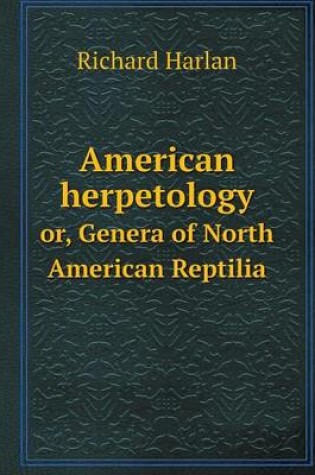 Cover of American herpetology or, Genera of North American Reptilia