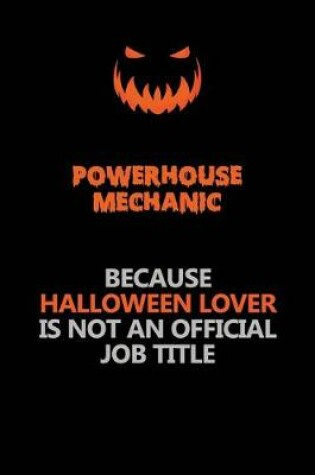 Cover of Powerhouse Mechanic Because Halloween Lover Is Not An Official Job Title