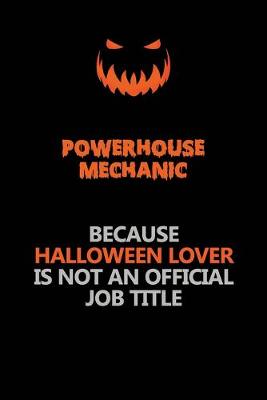 Book cover for Powerhouse Mechanic Because Halloween Lover Is Not An Official Job Title