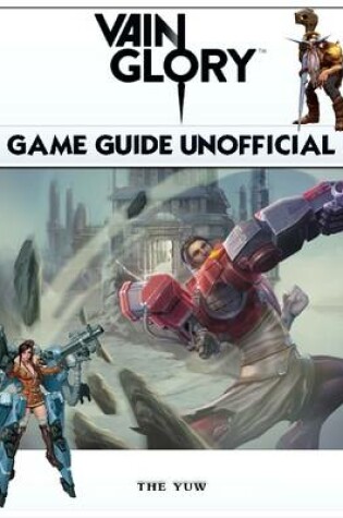 Cover of Vainglory Game Guide Unofficial