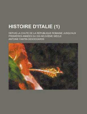 Book cover for Histoire D'Italie; Depuis La Chute de La Republique Romaine Jusqu'aux Premieres Annees Du Dix-Neuvieme Siecle (1)