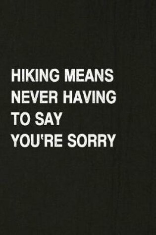 Cover of Hiking Means Never Having to Say You're Sorry