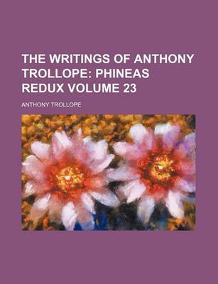 Book cover for The Writings of Anthony Trollope Volume 23; Phineas Redux