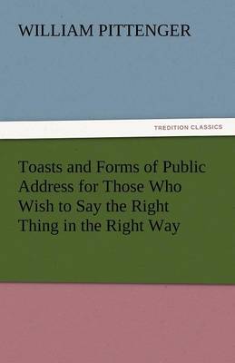 Book cover for Toasts and Forms of Public Address for Those Who Wish to Say the Right Thing in the Right Way