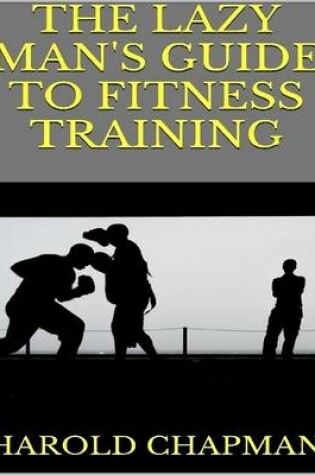 Cover of The Lazy Man's Guide to Fitness Training