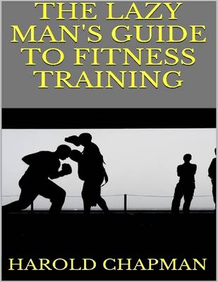 Book cover for The Lazy Man's Guide to Fitness Training