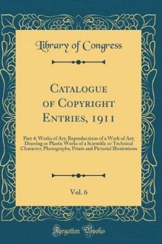 Cover of Catalogue of Copyright Entries, 1911, Vol. 6