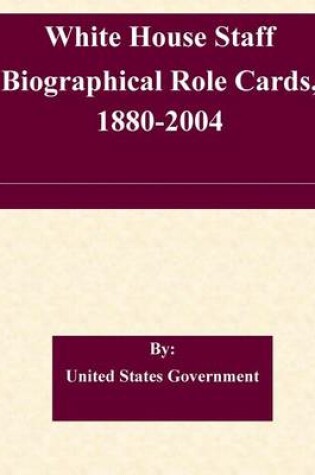 Cover of White House Staff Biographical Role Cards, 1880-2004