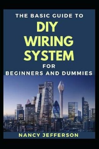 Cover of The Basic Guide To DIY Wiring System For Beginners And Dummies