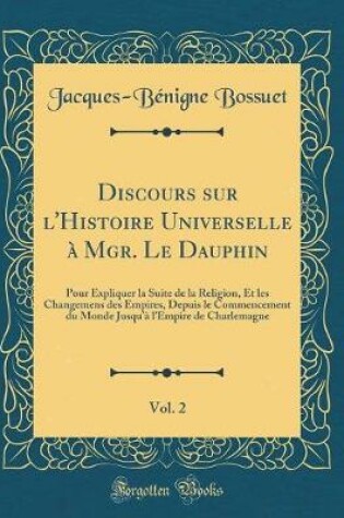 Cover of Discours Sur l'Histoire Universelle A Mgr. Le Dauphin, Vol. 2