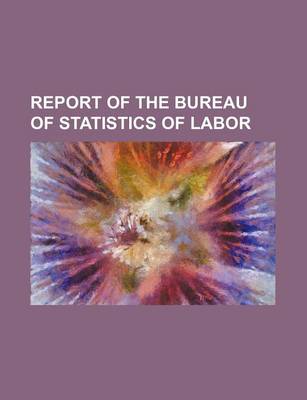 Book cover for Report of the Bureau of Statistics of Labor