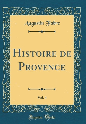 Book cover for Histoire de Provence, Vol. 4 (Classic Reprint)