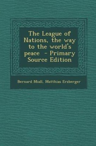 Cover of The League of Nations, the Way to the World's Peace - Primary Source Edition