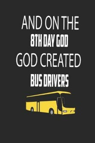 Cover of And on the 8th Day God Created Bus Drivers