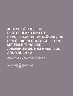 Book cover for Joseph Gorres (2); Bd. Deutschland Und Die Revolution, Mit Auszugen Aus Den Ubrigen Staatschriften. Mit Einleitung Und Anmerkungen Neu Hrsg. Von Arno