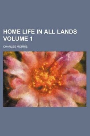 Cover of Home Life in All Lands Volume 1