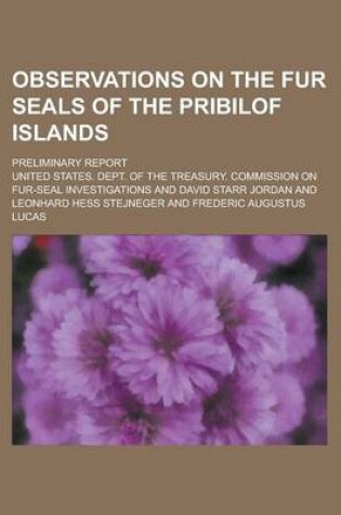 Cover of Observations on the Fur Seals of the Pribilof Islands; Preliminary Report