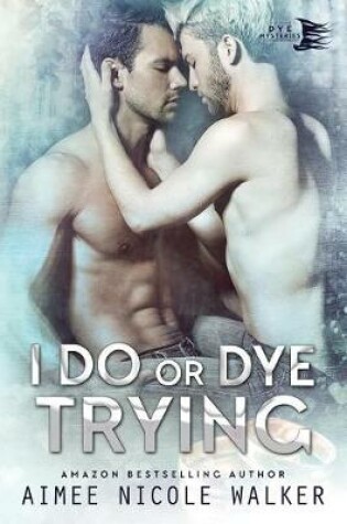 Cover of I Do, or Dye Tryng