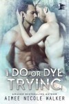 Book cover for I Do, or Dye Tryng