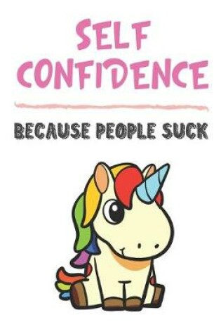 Cover of Self Confidence Because People Suck