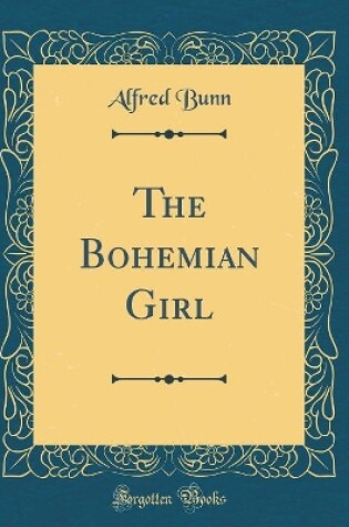 Cover of The Bohemian Girl (Classic Reprint)