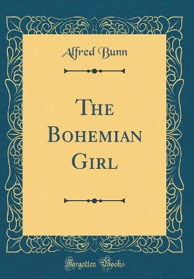 Book cover for The Bohemian Girl (Classic Reprint)