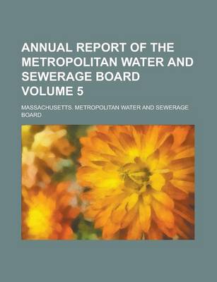 Book cover for Annual Report of the Metropolitan Water and Sewerage Board Volume 5