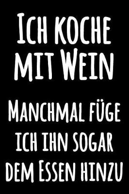 Book cover for Ich koche mit Wein Manchmal füge ich ihn sogar dem Essen hinzu