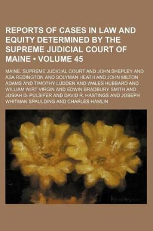 Cover of Reports of Cases in Law and Equity Determined by the Supreme Judicial Court of Maine (Volume 45)