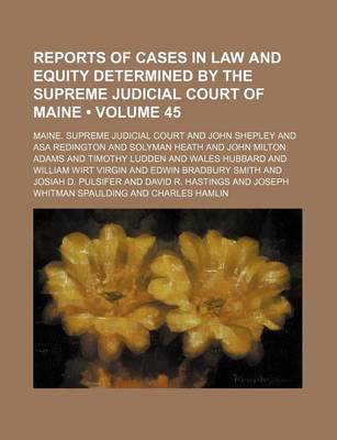 Book cover for Reports of Cases in Law and Equity Determined by the Supreme Judicial Court of Maine (Volume 45)