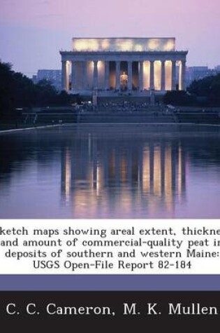 Cover of Sketch Maps Showing Areal Extent, Thickness and Amount of Commercial-Quality Peat in Deposits of Southern and Western Maine