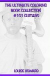 Book cover for The Ultimate Coloring Book Collection #101 Guitars