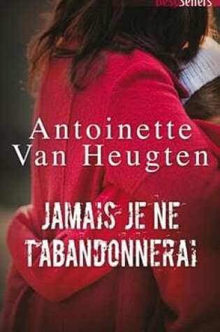 Cover of Jamais Je Ne T'Abandonnerai
