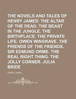 Book cover for The Novels and Tales of Henry James (Volume 17); The Altar of the Dead. the Beast in the Jungle. the Birthplace. the Private Life. Owen Wingrave. the Friends of the Friends. Sir Edmund Orme. the Real Right Thing. the Jolly Corner. Julia Bride