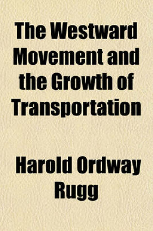 Cover of The Westward Movement and the Growth of Transportation