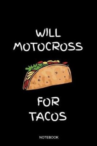 Cover of Will Motocross For Tacos Notebook