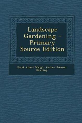 Cover of Landscape Gardening - Primary Source Edition