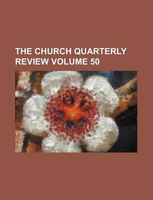 Book cover for The Church Quarterly Review Volume 50