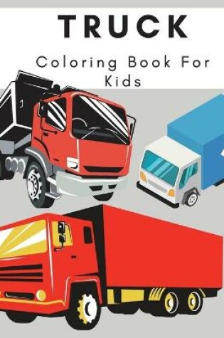 Cover of Truck Coloring Book For Kids