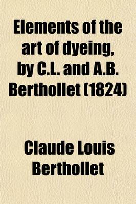 Book cover for Elements of the Art of Dyeing, by C.L. and A.B. Berthollet Volume 2