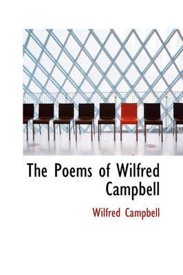 Book cover for The Poems of Wilfred Campbell